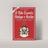 O RITO ESCOCÊS ANTIGO E ACEITO - HISTÓRIA, DOUTRINA E PRÁTICA