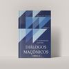 DIÁLOGOS MAÇÔNICOS - O VENERAVEL MESTRE vol 2