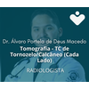 Tomografia - TC de Tornozelo/Calcâneo (Cada Lado) - RADIOLOGISTA - Dr. Álvaro Portela de Deus Macedo