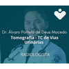 Tomografia - TC de Vias Urinárias - RADIOLOGISTA - Dr. Álvaro Portela de Deus Macedo
