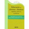 Educação de jovens e adultos sujeitos, saberes e práticas