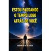 Estou passando o tempo logo atrás de você