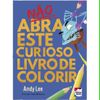 NAO ABRA ESTE CURIOSO LIVRO DE COLORIR 