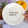 Prato de Sobremesa com frase "Hoje tem bolo!"