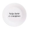 Prato de Sobremesa com Frase "Seja Forte e Corajoso"