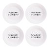 Kit 4 Pratos de Sobremesa com Frase "Seja Forte e Corajoso"