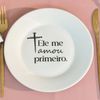 Kit 4 Pratos de Sobremesa Frase "Ele me amou primeiro."