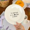 Prato de Sobremesa com frase "A mesa é o coração da casa" 