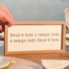 Quadro de Mesa ''Deus é bom o tempo todo..''
