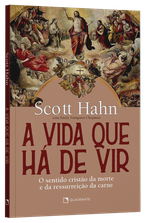Livro A vida que há de vir - O sentido cristão da morte e da ressurreição da carne