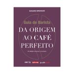 GUIA DO BARISTA: DA ORIGEM AO CAFE PERFEITO - imagem 1