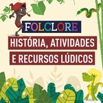 Planejamento completo para o Dia do Folclore - história, atividades e recursos