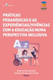 Práticas Pedagógicas e Experiências/Vivências numa Perspectiva Inclusiva