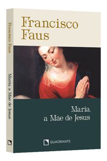 Pocket Maria, a Mãe de Jesus — Coleção Francisco Faus