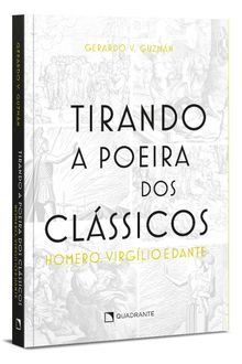 Livro Tirando a poeira dos clássicos: Homero, Virgílio, Dante