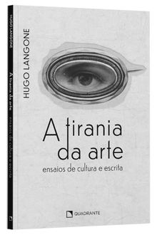 Livro a Tirania Da Arte: Ensaios De Cultura e Escrita
