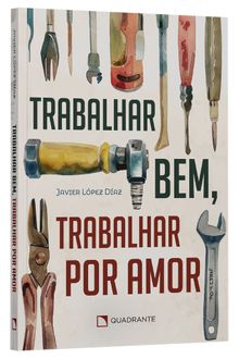 Livro Trabalhar bem, trabalhar por amor