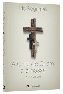 Livro A Cruz de Cristo e a nossa: A dor serena