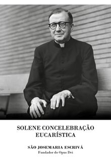 Folheto Solene Concelebração Eucarística: São Josemaria Escrivá - Fundador do Opus Dei