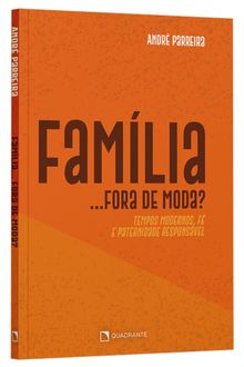 Livro Família... Fora De Moda?: Tempos Modernos, Fé e Paternidade Responsável