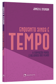 Livro Enquanto ainda é tempo...: A formação moral e religiosa dos filhos