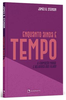 Livro Enquanto ainda é tempo...: A formação moral e religiosa dos filhos