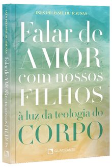 Livro Falar De Amor Com Nossos Filhos: à Luz Da Teologia Do Corpo
