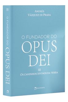 Livro O Fundador do Opus Dei, Vol. III: Os caminhos divinos da terra — Capa dura