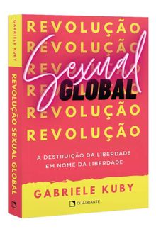 Livro Revolução Sexual global: A destruição da liberdade em nome da liberdade