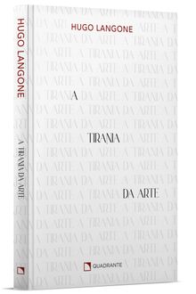 Livro A tirania da arte: Ensaios de cultura e escrita — Capa dura