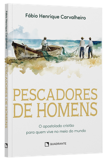 Livro Pescadores de homens: O apostolado cristão para quem vive no meio do mundo
