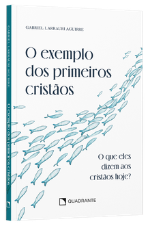 Livro O exemplo dos primeiros cristãos: O que eles dizem aos cristãos hoje?