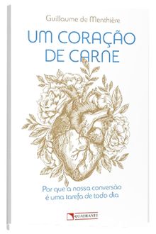 Livro Um coração de carne: Por que a nossa conversão é uma tarefa de todo dia