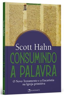 Livro Consumindo a Palavra: o Novo Testamento e a Eucaristia Na Igreja Primitiva