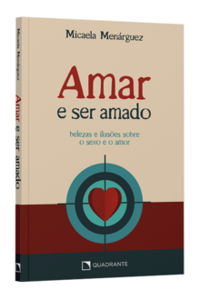 Livro Amar e Ser Amado: Belezas e Ilusões Sobre o Sexo e o Amor