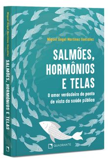 Livro Salmões, hormônios e telas: O amor verdadeiro do ponto de vista da saúde pública