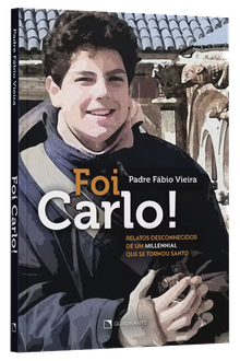 Livro Foi Carlo!: Relatos desconhecidos de um millennial que se tornou santo