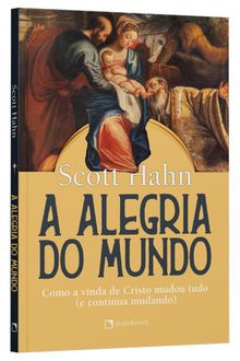 Livro a Alegria Do Mundo: Como a Vida De Cristo Mudou Tudo (e Continua Mundando)