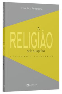 Livro A religião sob suspeita: Laicismo e laicidade