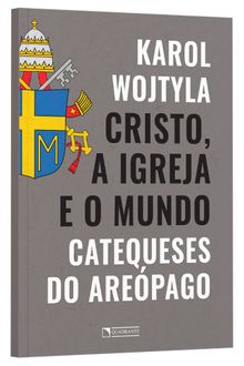 Livro Cristo, a Igreja e o mundo: Catequeses do Areópago