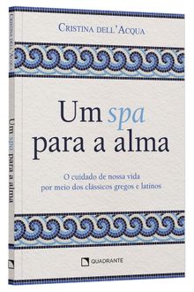 Livro Um Spa Para a Alma: o Cuidado De Nossa Vida Por Meio Dos Clássicos Gregos e Latinos