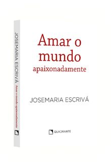 Pocket Amar o mundo apaixonadamente — Coleção São Josemaria Escrivá