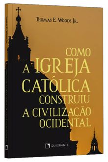 Livro Como a Igreja Católica construiu a civilização ocidental