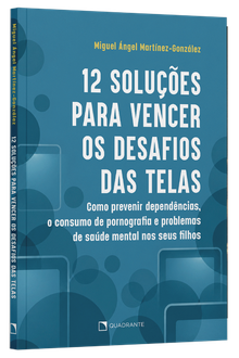 Livro 12 soluções para vencer os desafios das telas: Como prevenir dependências, o consumo de pornografia e problemas de saúde mental nos seus filhos