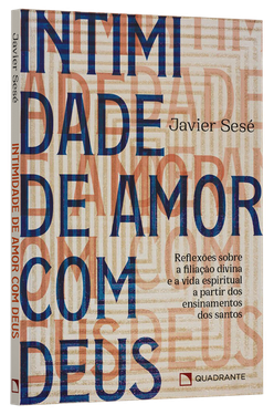 Livro Intimidade de amor com Deus: Reflexões sobre a filiação divina e a vida espiritual a partir dos ensinamentos dos santos