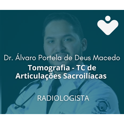 Tomografia - TC de Articulações Sacroilíacas - RADIOLOGISTA - Dr. Álvaro Portela de Deus Macedo