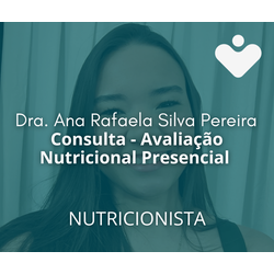 Consulta - Avaliação Nutricional Presencial - NUTRICIONISTA - Dra. Ana Rafaela Silva Pereira