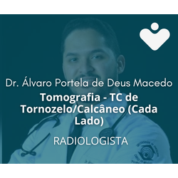 Tomografia - TC de Tornozelo/Calcâneo (Cada Lado) - RADIOLOGISTA - Dr. Álvaro Portela de Deus Macedo