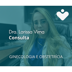 Consulta - GINECOLOGIA E OBSTETRÍCIA - Dra. Larissa Virna da Silva Nascimento Carvalho
