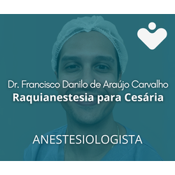 Raquianestesia para Cesária - ANESTESIOLOGISTA - Dr. Francisco Danilo de Araújo Carvalho